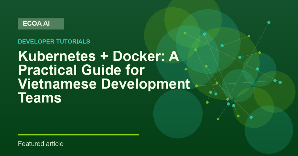 Kubernetes + Docker: A Practical Guide for Vietnamese Development Teams